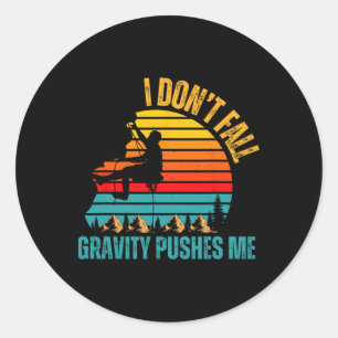I Don’t Fall Gravity Pushes Me Climbing Climbers Classic Round Sticker
