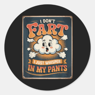I Don’t Fart I Just Whisper In My Pants Funny Chic Classic Round Sticker