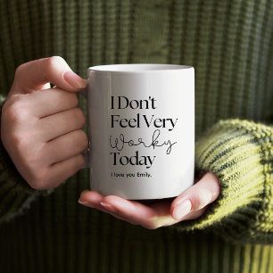 I Don’t Feel Very Worky Today – Funny Office Mug