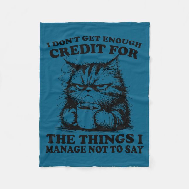 I Don’t Get Enough Credit For The Things I Manage  Fleece Blanket (Front)