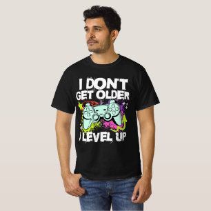 I Don’t Get Older I Level Up Funny Gamer Birthday  T-Shirt