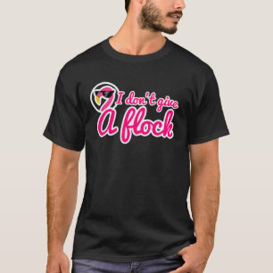 I don t give a flock T-Shirt