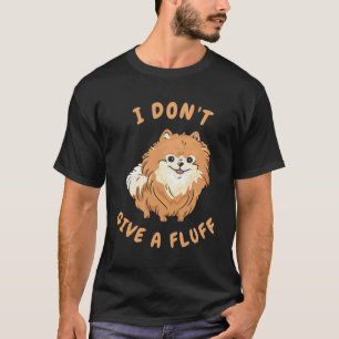 I don t give a fluff   Pomeranian Pom T-Shirt