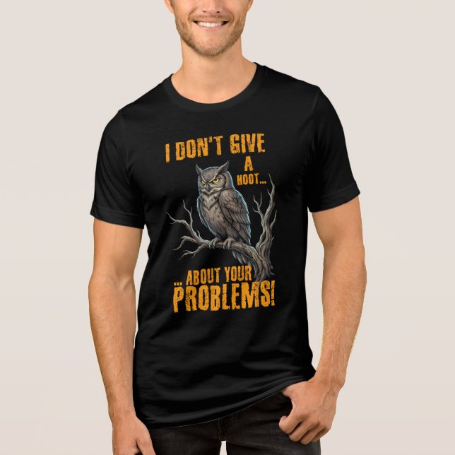 I Don’t Give a Hoot About Your Problems Funny Owl  Tri-Blend Shirt (Front)