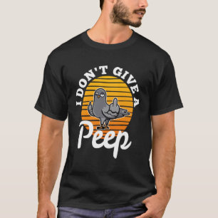 I don t give a peep 4 T-Shirt