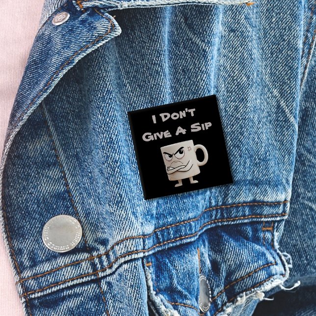 “I Don’t Give a Sip” Grumpy Mug 2 Inch Square Button (Creator Uploaded)