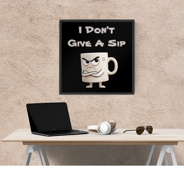 “I Don’t Give a Sip” Grumpy Mug Poster (Creator Uploaded)