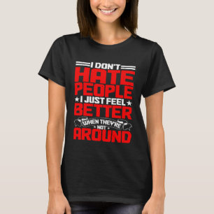 I Don t Hate People T-Shirt