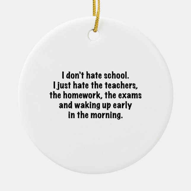 I Don’t Hate School. Ceramic Ornament (Front)
