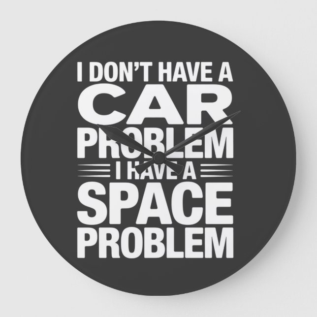I Don’t Have A Car Space Problem PNG, Garage Humor Large Clock (Front)