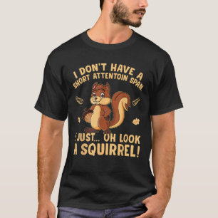I don t have a short attention span I just oh look T-Shirt