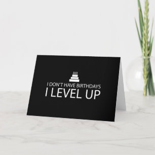 I Don’t Have Birthdays I Level Up Card