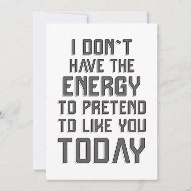 I don`t have the energy to pretend to like you card (Front)