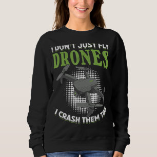 I Don´t Just Fly Drones I Crash Them Too Rc Quadco Sweatshirt