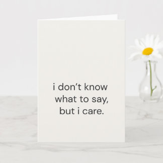 I Don’t Know What to Say, But I Care Card