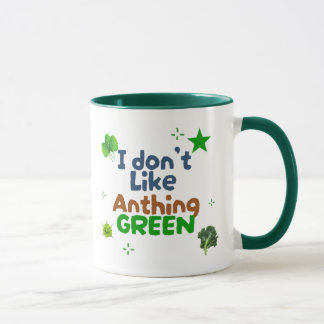 I Don’t Like Anything Green Mug – Funny Coffee Cup