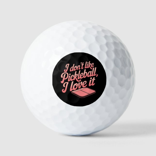 I Don’t Like Pickleball, I Love It Golf Balls (Front)