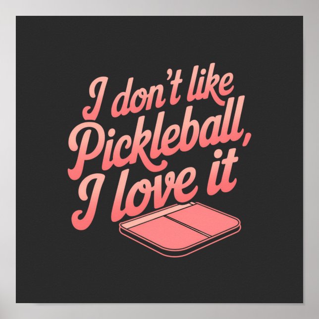 I Don’t Like Pickleball, I Love It Poster (Front)