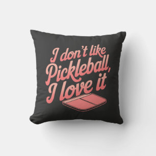 I Don’t Like Pickleball, I Love It Throw Pillow