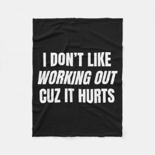 I Don’t Like Working Out Cuz It Hurts Fitness Gym Fleece Blanket