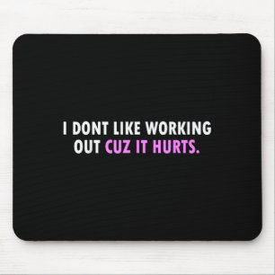I Don’t Like Working Out Cuz It Hurts Girls Mouse Pad
