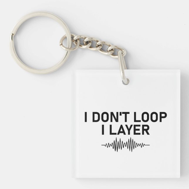 I Don’t Loop I Layer Minimal Music Keychain (Front)