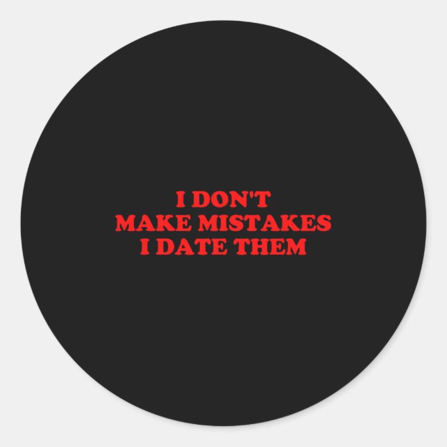 I Don’t Make Mistakes I Date Them Funny Quote  Classic Round Sticker (Front)