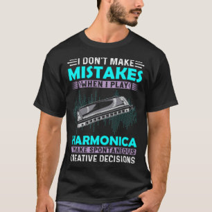 I Don t Make Mistakes When I Play Harmonica Music  T-Shirt