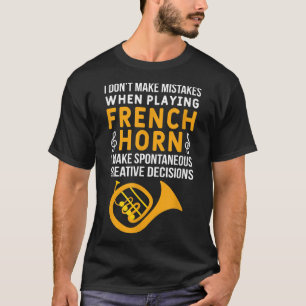 I Don_t Make Mistakes When Playing - French Horn P T-Shirt