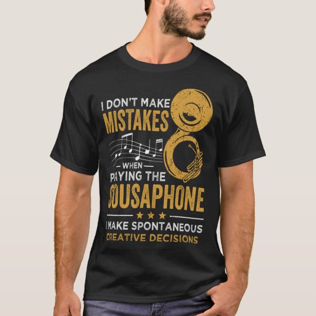 I Don t Make Mistakes When Playing The Sousaphone T-Shirt (Front)