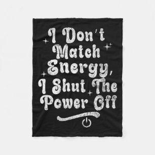I Don’t Match Energy,shut The Wer Off,bold Sy Quot Fleece Blanket