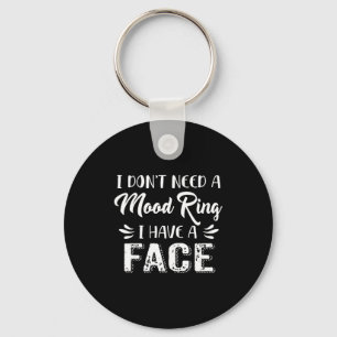 I Don’t Need A Mood Ring I Have A Face Keychain