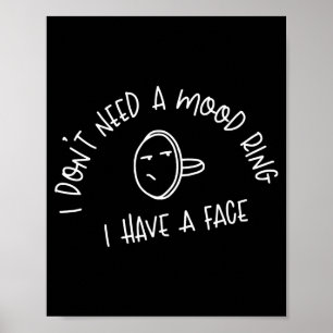 I Don’t Need A Mood Ring I Have A Face Poster