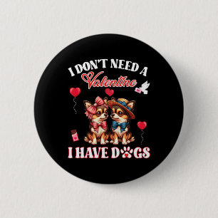 I Don’t Need A Valentine I Have Chihuahua Dogs Mot 2 Inch Round Button