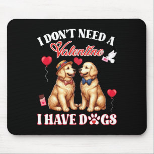 I Don’t Need A Valentine I Have Golden Retriever D Mouse Pad