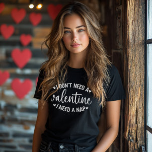 "I Don’t Need a Valentine, I Need a Nap" Funny  T-Shirt