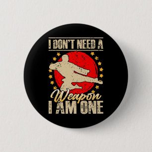 I Don’t Need A Weapon I Am One Funny Gifts  2 Inch Round Button