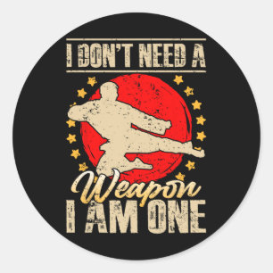 I Don’t Need A Weapon I Am One Funny Gifts Classic Round Sticker