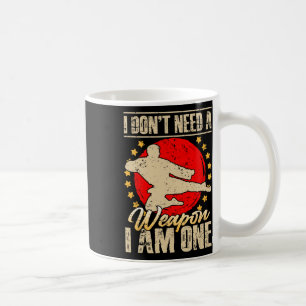 I Don’t Need A Weapon I Am One Funny Gifts Coffee Mug