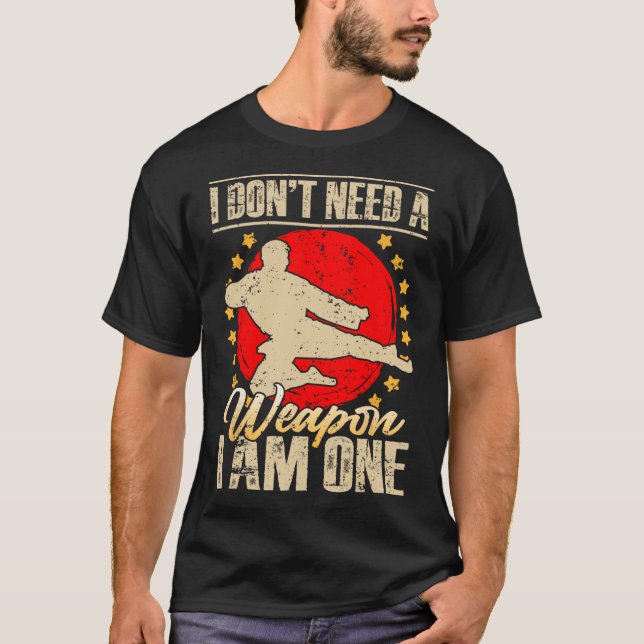 I Don’t Need A Weapon I Am One Funny Gifts  T-Shirt (Front)