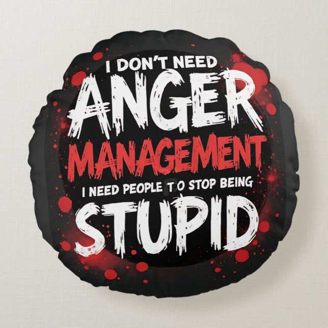 I Don’t Need Anger Management Round Pillow (Front)