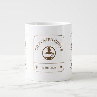 I Don’t Need Coffee to Function Large Coffee Mug