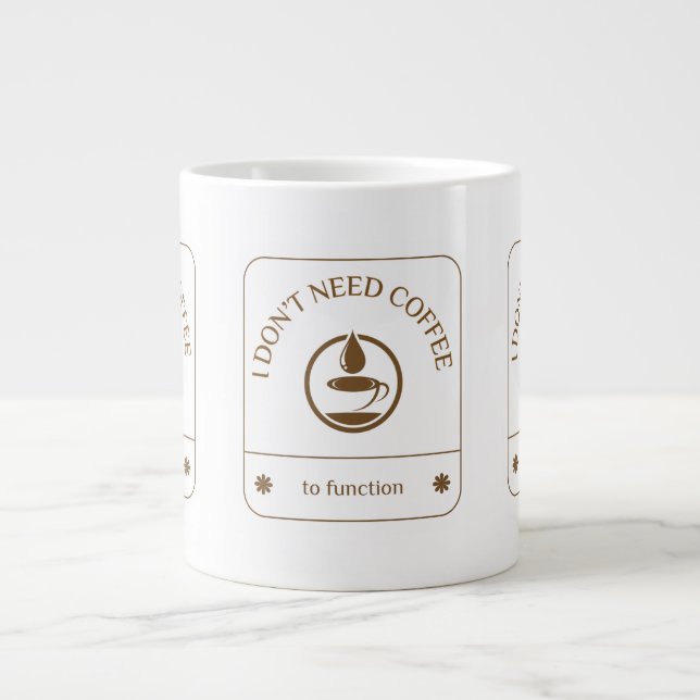 I Don’t Need Coffee to Function Large Coffee Mug (Front)