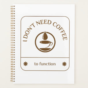 I Don’t Need Coffee to Function Planner