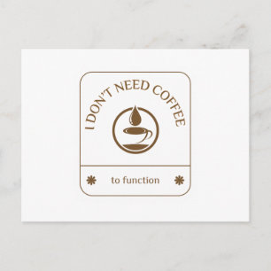 I Don’t Need Coffee to Function Postcard