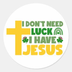 I Don’t Need Luck, I Have Jesus ✝️☘️ Classic Round Sticker