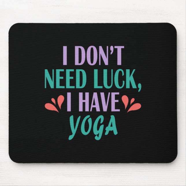 I Don’t Need Luck I Have Yoga  Mouse Pad (Front)