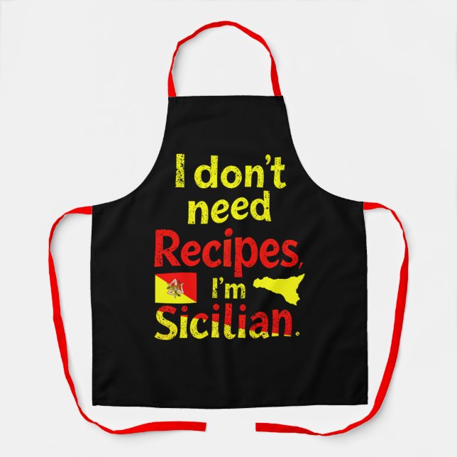 I Don’t Need Recipes,I’m Sicilian  Apron (Front)
