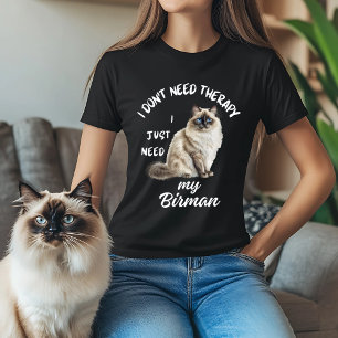 I Don’t Need Therapy Birman T-Shirt
