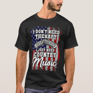 I don`t need therapy country music western harmoni T-Shirt